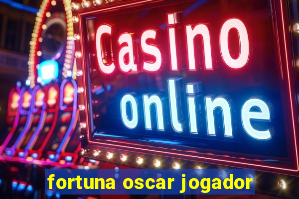 fortuna oscar jogador